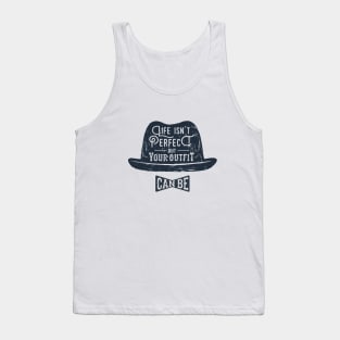 Life Isn't Perfect But Your Outfit Can Be. Style. Inspirational Quote Tank Top